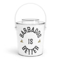 BARBADOS IS BETTER Ice Bucket